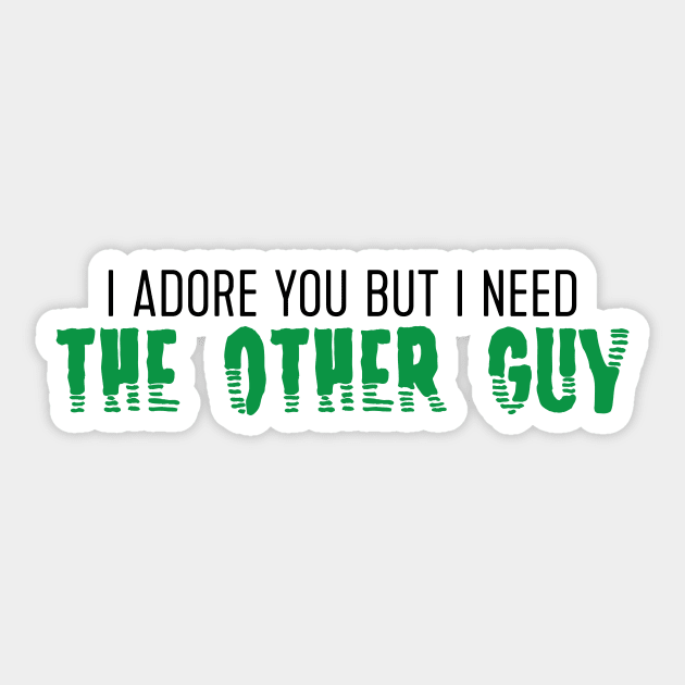 i need the other guy Sticker by WorkingOnIt